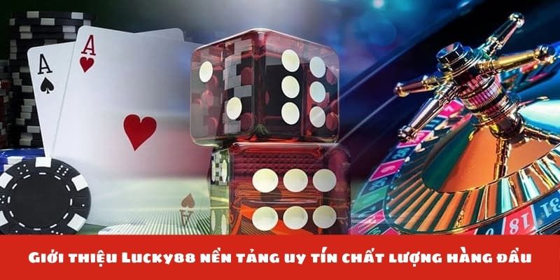 Giới thiệu Lucky88 nền tảng uy tín chất lượng hàng đầu