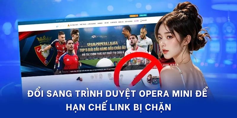 Đổi sang trình duyệt Opera mini để hạn chế link bị chặn