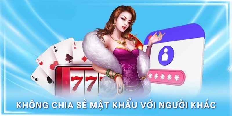 Không chia sẻ mật khẩu với ai