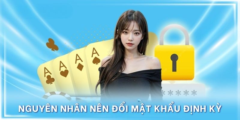 Nguyên nhân nên đổi mật khẩu định kỳ