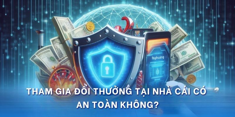 Tham gia nhà cái có an toàn không?